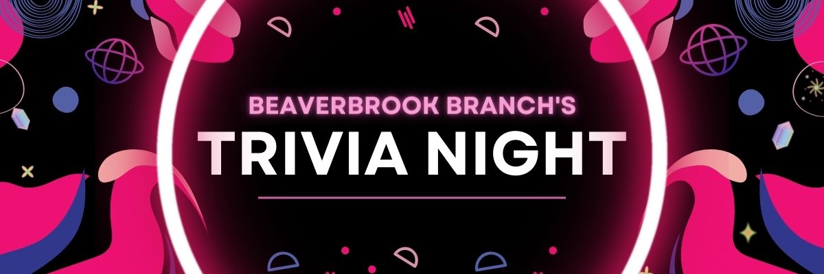 Banner reading "Beaverbrook Branch's Trivia Night" on a black background with glowing accents