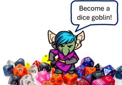 A cartoon goblin stands atop a pile of colourful polyhedral dice. It says "Become a dice goblin!"